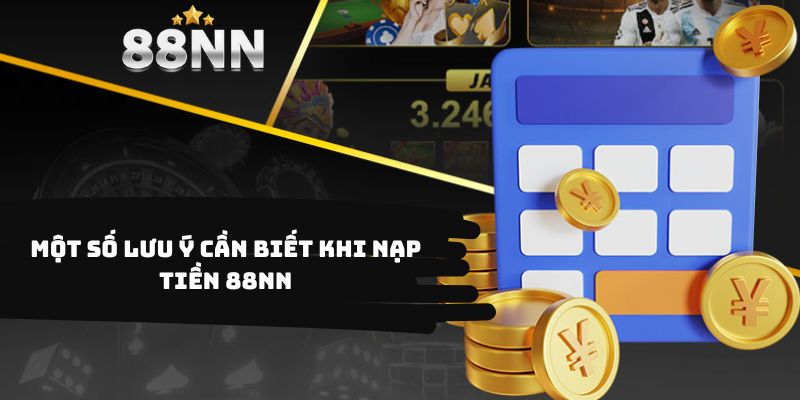Một số lưu ý cần biết khi nạp tiền 88nn